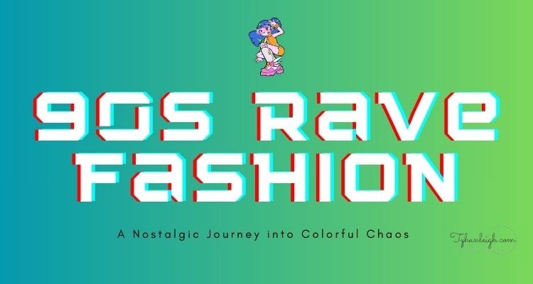 90s rave fashion – tyhanleigh